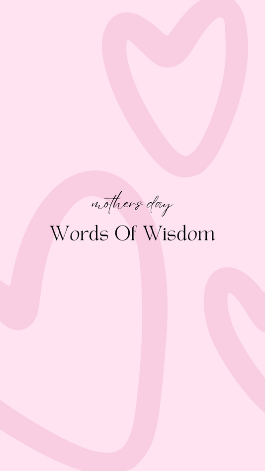 Mothers Day 2024 - Words of Wisdom